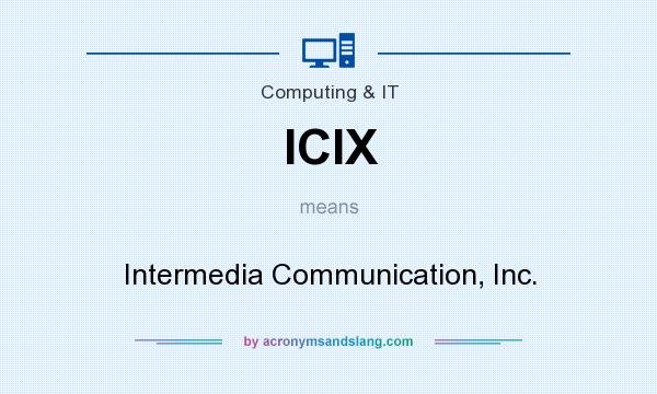 What does ICIX mean? It stands for Intermedia Communication, Inc.
