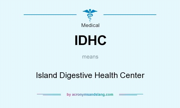 What does IDHC mean? It stands for Island Digestive Health Center