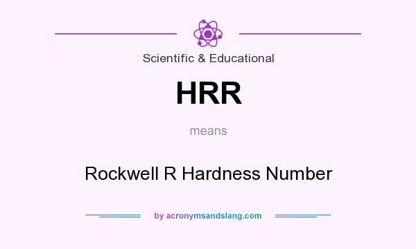 What does HRR mean? It stands for Rockwell R Hardness Number