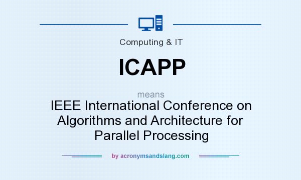What does ICAPP mean? It stands for IEEE International Conference on Algorithms and Architecture for Parallel Processing