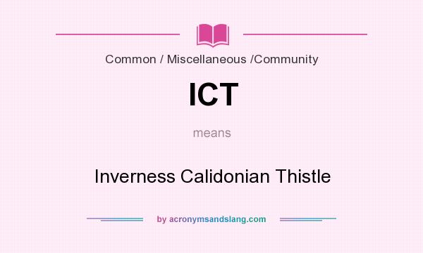 What does ICT mean? It stands for Inverness Calidonian Thistle