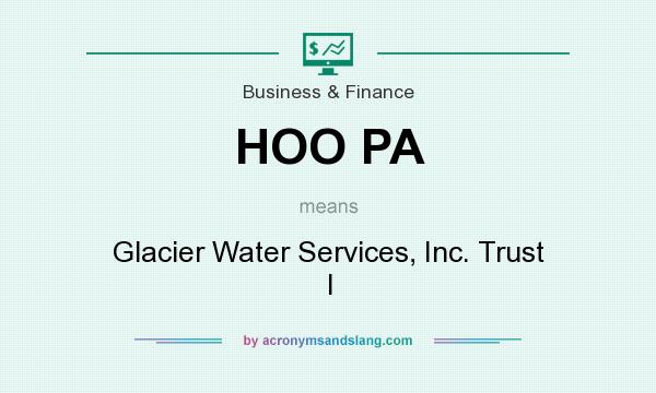 What does HOO PA mean? It stands for Glacier Water Services, Inc. Trust I