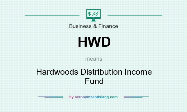 What does HWD mean? It stands for Hardwoods Distribution Income Fund