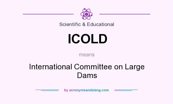 What does ICOLD mean? It stands for International Committee on Large Dams
