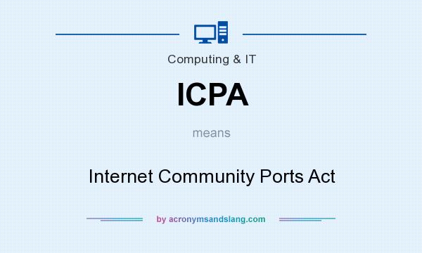 What does ICPA mean? It stands for Internet Community Ports Act