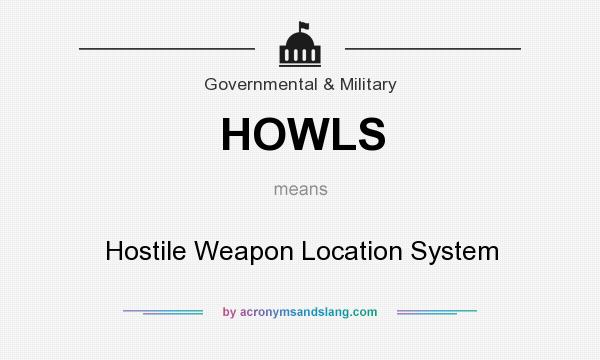 What does HOWLS mean? It stands for Hostile Weapon Location System