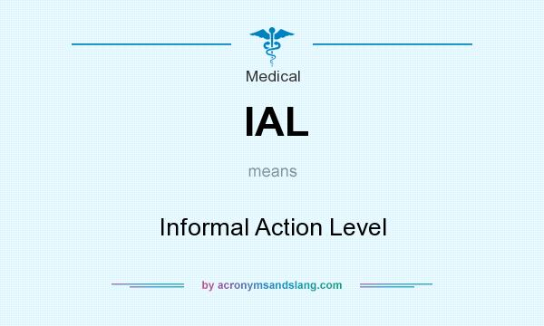 What does IAL mean? It stands for Informal Action Level
