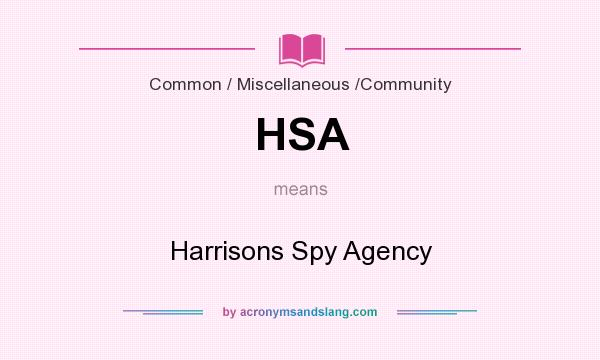 What does HSA mean? It stands for Harrisons Spy Agency