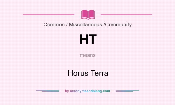 What does HT mean? It stands for Horus Terra