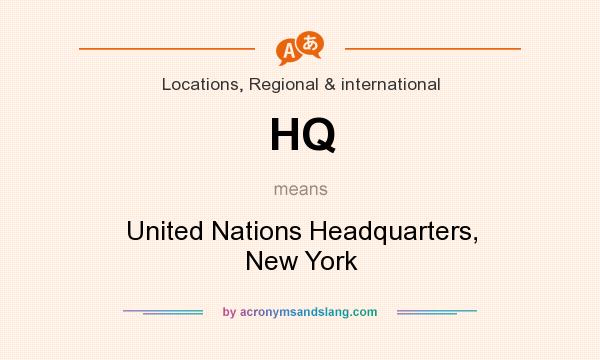 What does HQ mean? It stands for United Nations Headquarters, New York