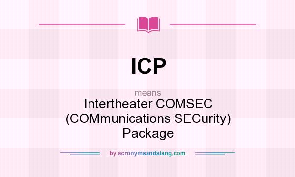 What does ICP mean? It stands for Intertheater COMSEC (COMmunications SECurity) Package