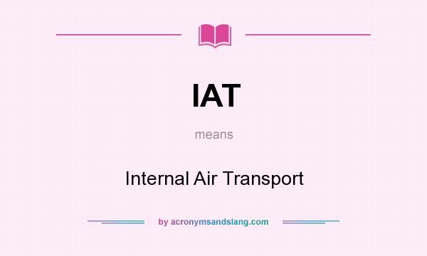 What does IAT mean? It stands for Internal Air Transport