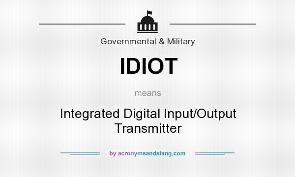 What does IDIOT mean? It stands for Integrated Digital Input/Output Transmitter