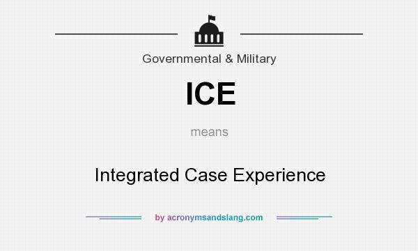 What does ICE mean? It stands for Integrated Case Experience