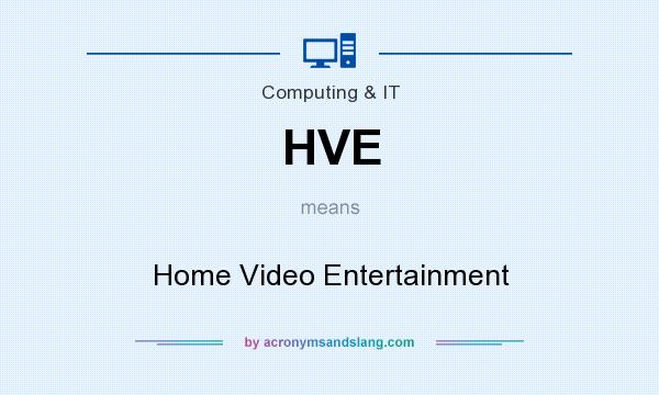 What does HVE mean? It stands for Home Video Entertainment