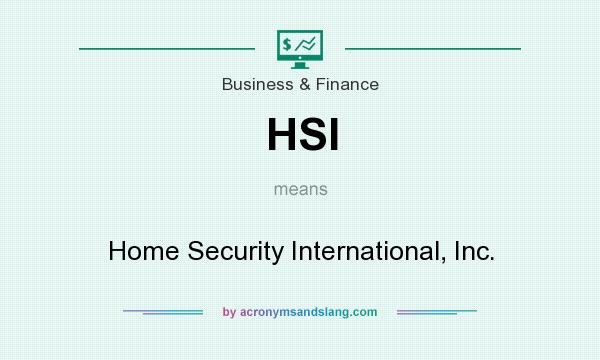 What does HSI mean? It stands for Home Security International, Inc.