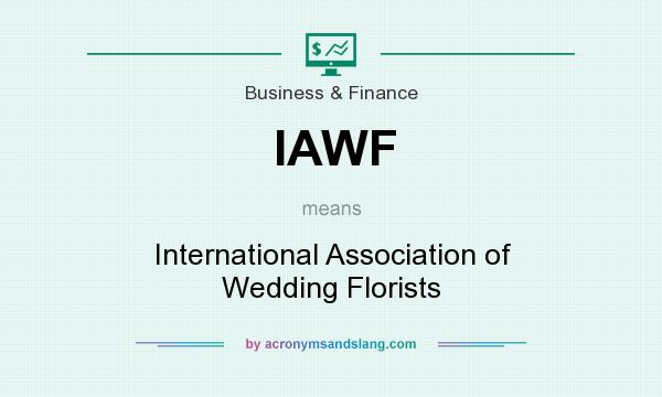 What does IAWF mean? It stands for International Association of Wedding Florists