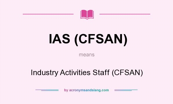 What does IAS (CFSAN) mean? It stands for Industry Activities Staff (CFSAN)