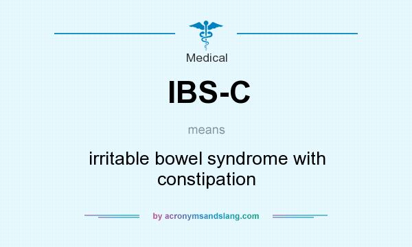 What does IBS-C mean? It stands for irritable bowel syndrome with constipation