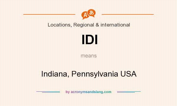What does IDI mean? It stands for Indiana, Pennsylvania USA