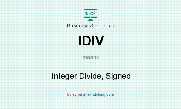 What does IDIV mean? It stands for Integer Divide, Signed