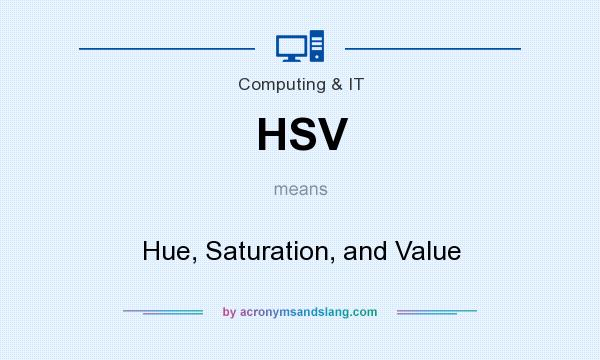 What does HSV mean? It stands for Hue, Saturation, and Value