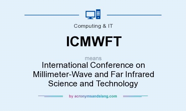 What does ICMWFT mean? It stands for International Conference on Millimeter-Wave and Far Infrared Science and Technology