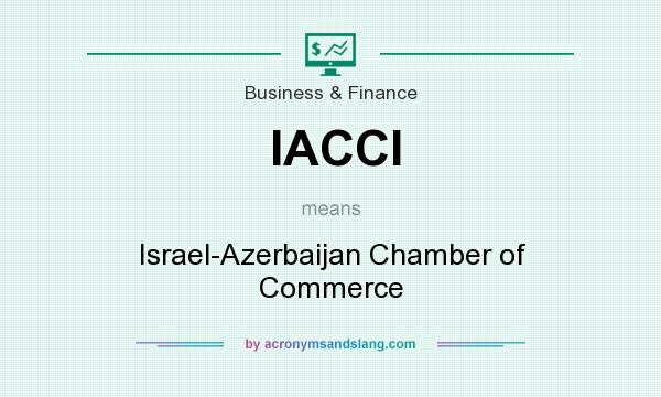 What does IACCI mean? It stands for Israel-Azerbaijan Chamber of Commerce