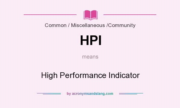 What does HPI mean? It stands for High Performance Indicator