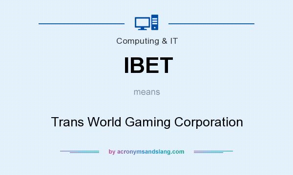 What does IBET mean? It stands for Trans World Gaming Corporation