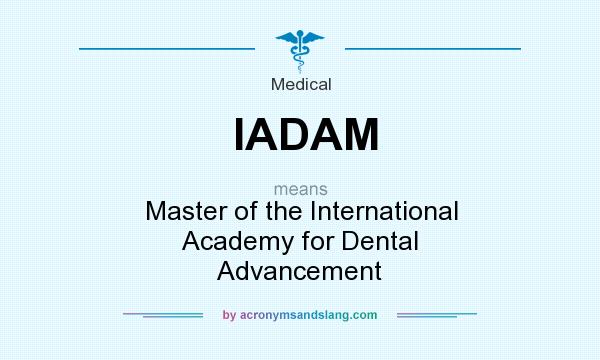 What does IADAM mean? It stands for Master of the International Academy for Dental Advancement