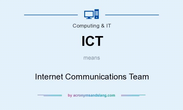 What does ICT mean? It stands for Internet Communications Team