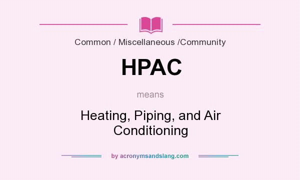 What does HPAC mean? It stands for Heating, Piping, and Air Conditioning