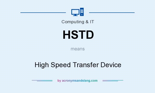 What does HSTD mean? It stands for High Speed Transfer Device