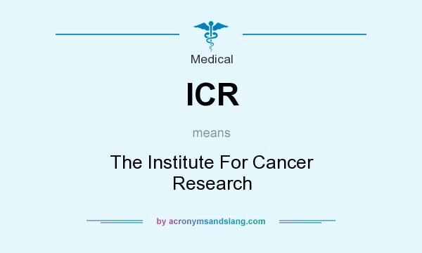 What does ICR mean? It stands for The Institute For Cancer Research