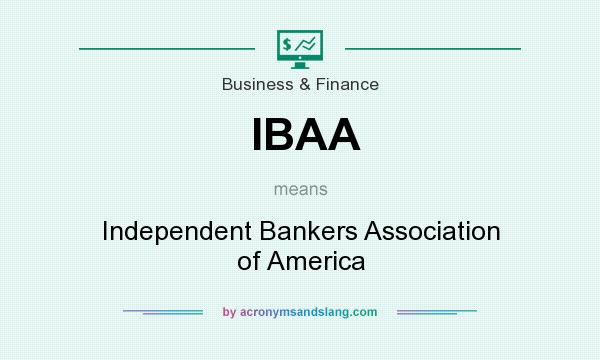What does IBAA mean? It stands for Independent Bankers Association of America
