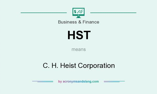 What does HST mean? It stands for C. H. Heist Corporation