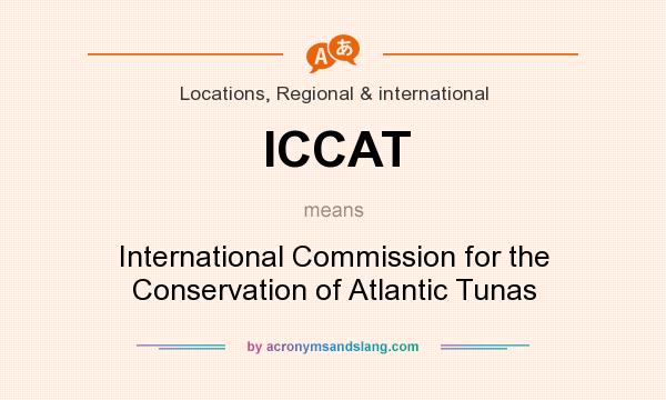 What does ICCAT mean? It stands for International Commission for the Conservation of Atlantic Tunas