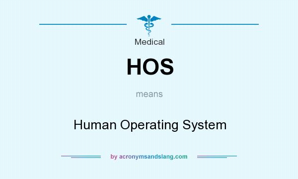What does HOS mean? It stands for Human Operating System