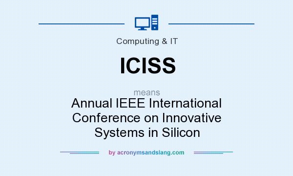 What does ICISS mean? It stands for Annual IEEE International Conference on Innovative Systems in Silicon