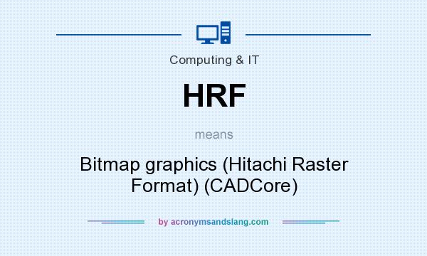 What does HRF mean? It stands for Bitmap graphics (Hitachi Raster Format) (CADCore)