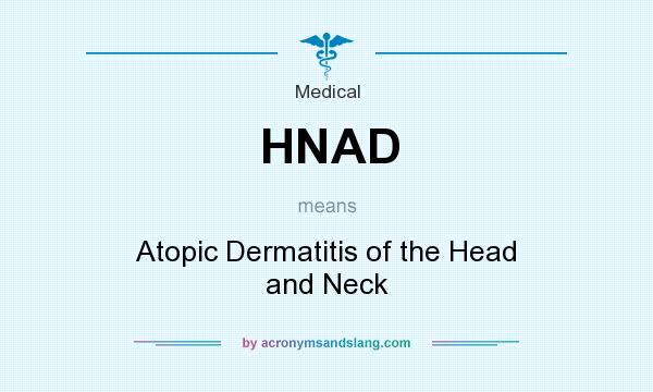 What does HNAD mean? It stands for Atopic Dermatitis of the Head and Neck