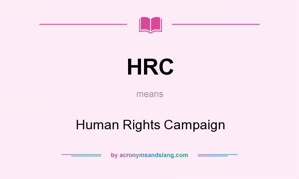 What does HRC mean? It stands for Human Rights Campaign