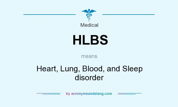 What does HLBS mean? It stands for Heart, Lung, Blood, and Sleep disorder
