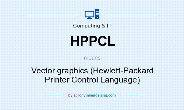 What does HPPCL mean? It stands for Vector graphics (Hewlett-Packard Printer Control Language)
