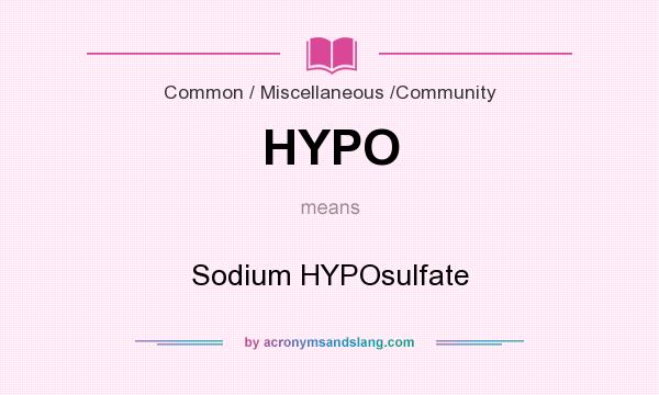 What does HYPO mean? It stands for Sodium HYPOsulfate
