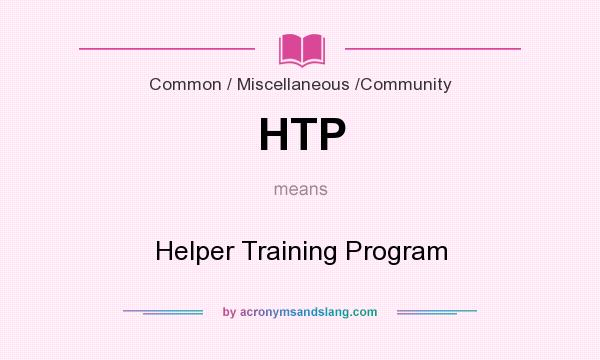 What does HTP mean? It stands for Helper Training Program