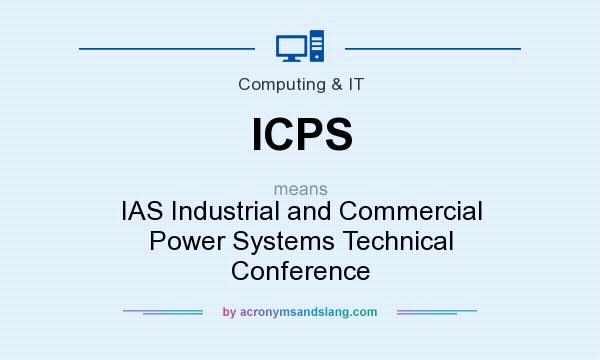 What does ICPS mean? It stands for IAS Industrial and Commercial Power Systems Technical Conference