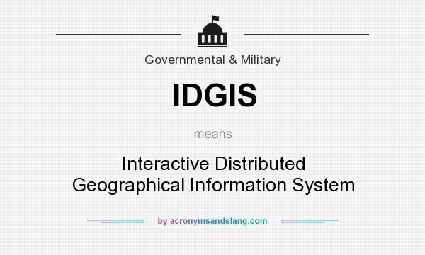 What does IDGIS mean? It stands for Interactive Distributed Geographical Information System