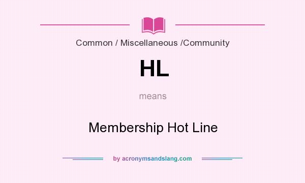 What does HL mean? It stands for Membership Hot Line